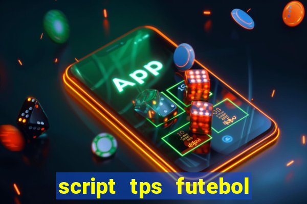 script tps futebol de rua